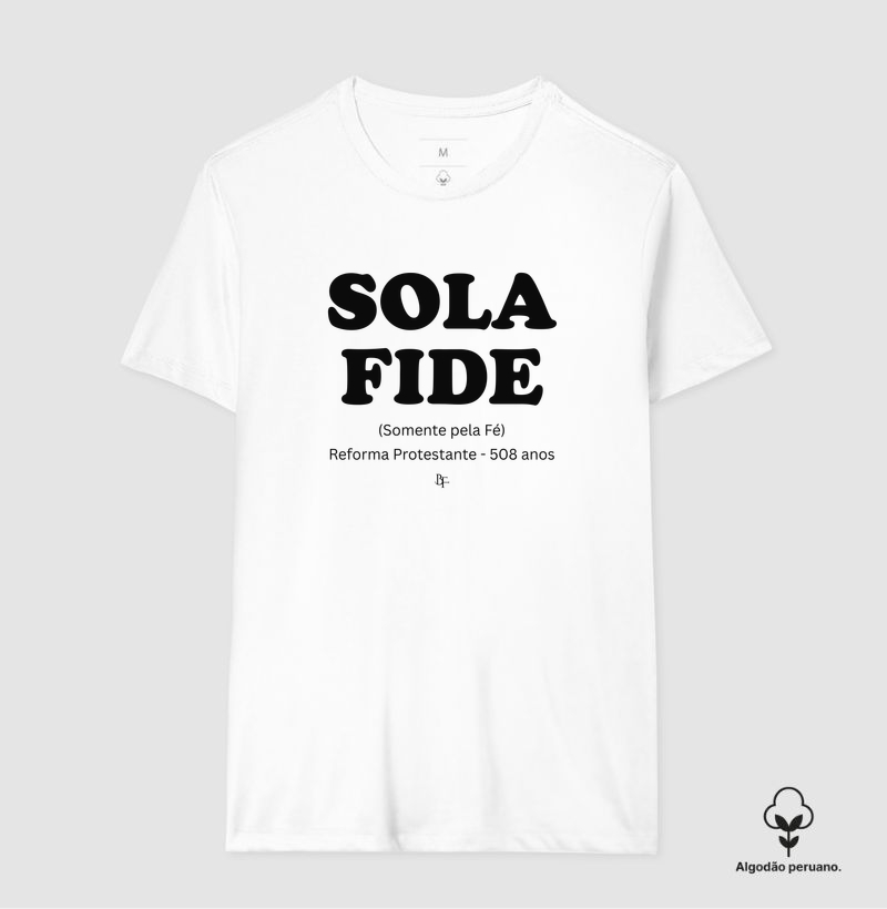 Sola Fide - Reforma Protestante - 508 anos - Camiseta Algodão Peruano
