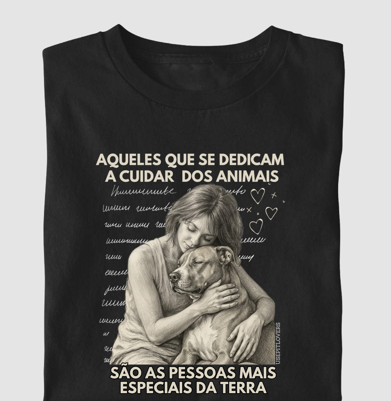 AQUELES QUE SE DEDICAM A CUIDAR DOS ANIMAIS, SÃO AS PESSOAS MAIS ESPECIAIS DA TERRA.