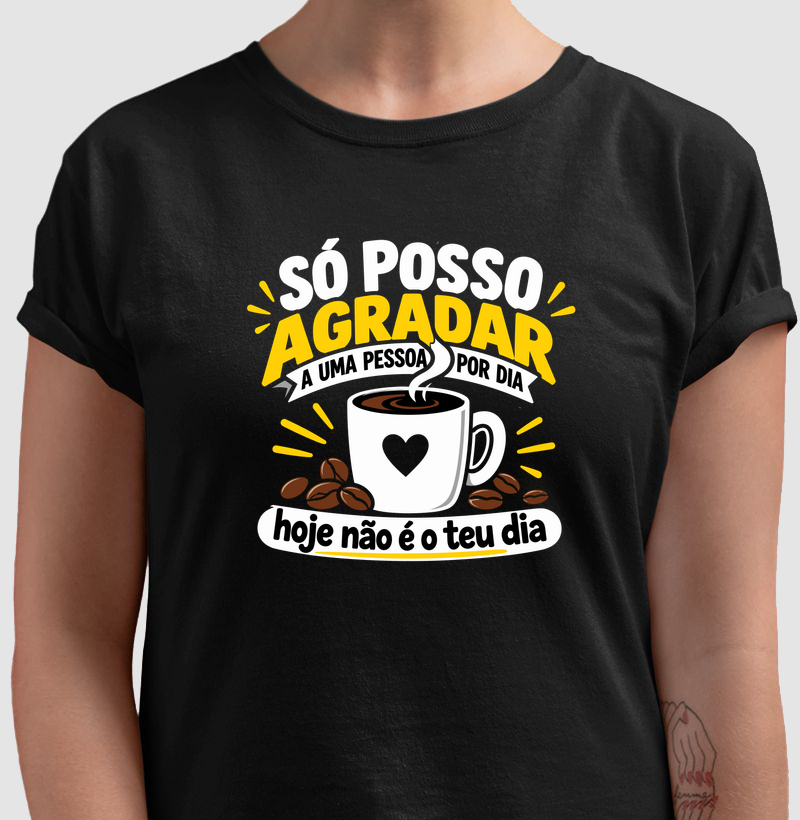 Só Posso Agradar uma Pessoa por Dia, Hoje Não É o Teu Dia