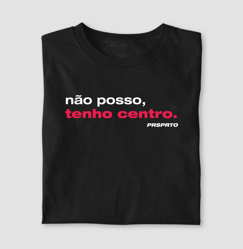 Não posso, tenho centro