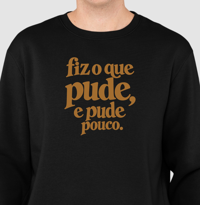 Fiz o que pude, e pude pouco. - Suéter Moletom