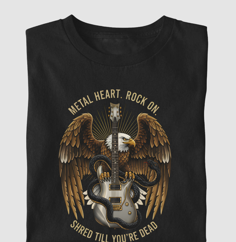 METAL HEART. ROCK ON. SHRED TILL YOU'RE DEAD