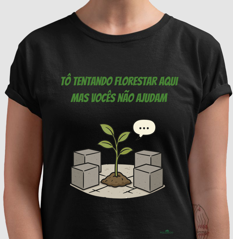 Camiseta Tô Tentando Florestar