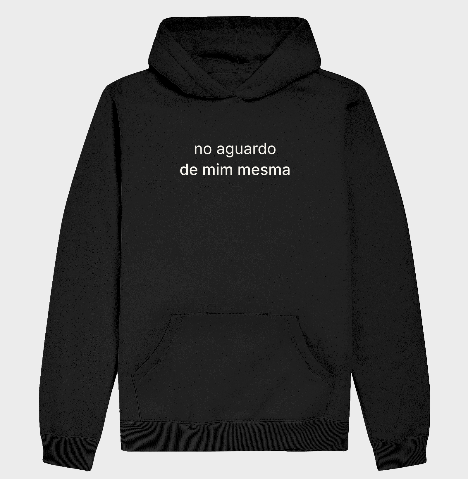 moletom "no aguardo de mim mesma"