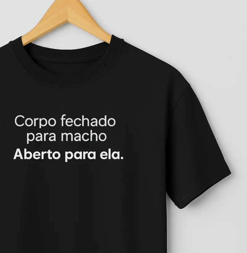 Corpo fechado pra macho, aberto pra ela (frase)