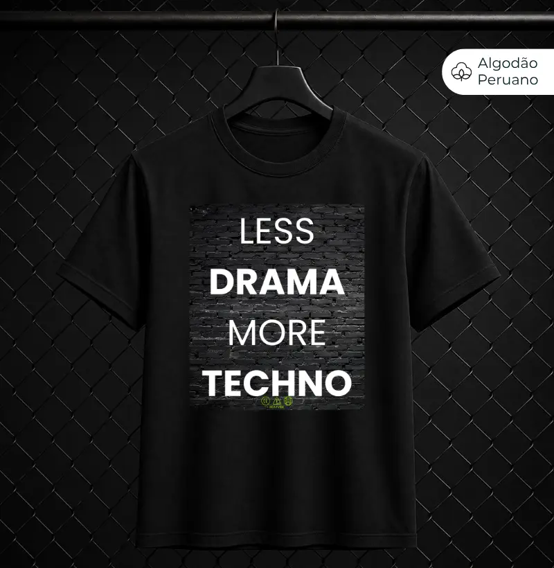 Less Drama, More Techno! - Camiseta Algodão Peruano