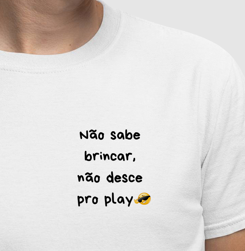 Não sabe brincar, não desce pro play.