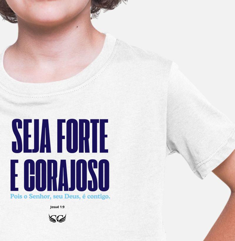 Camiseta Infantil Seja Forte e Corajoso.