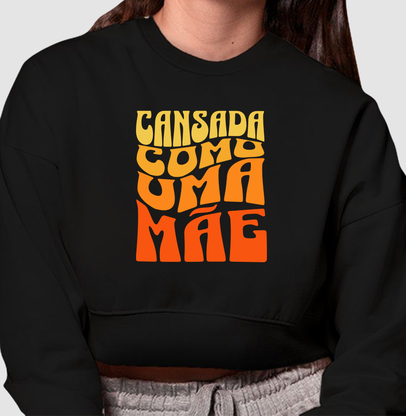 Cropped moletom Cansada como uma mãe - Algodão Premium