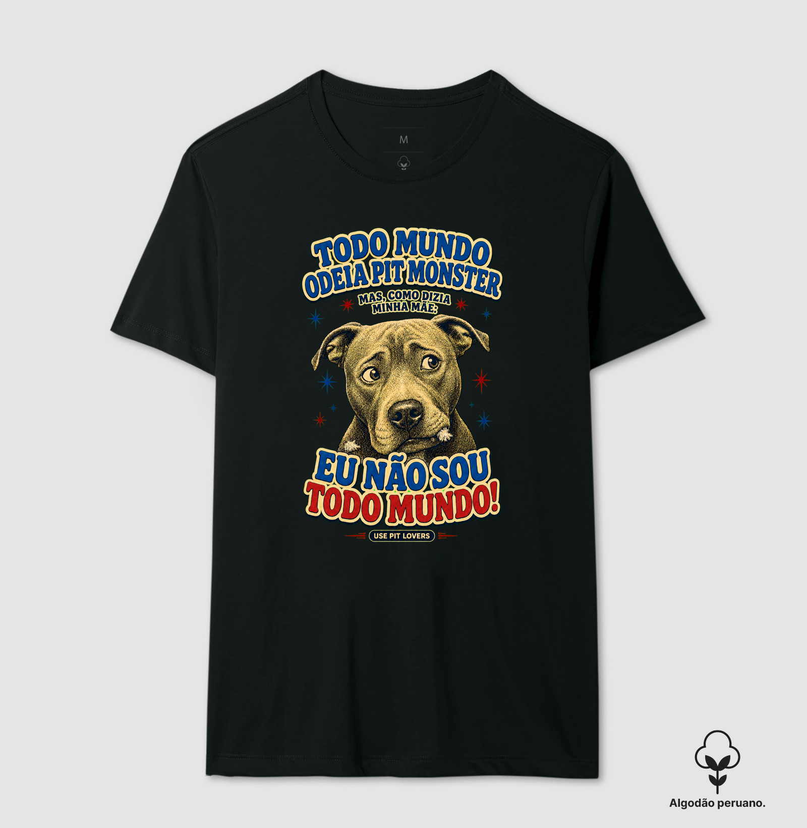 TODO MUNDO ODEIA PITMONSTER MAS COMO DIZIA MINHA MÃE: EU NÃO SOU TODO MUNDO! - Camiseta Algodão Peruano