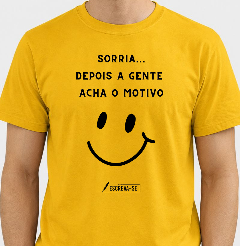 SORRIA, Depois você acha o motivo.