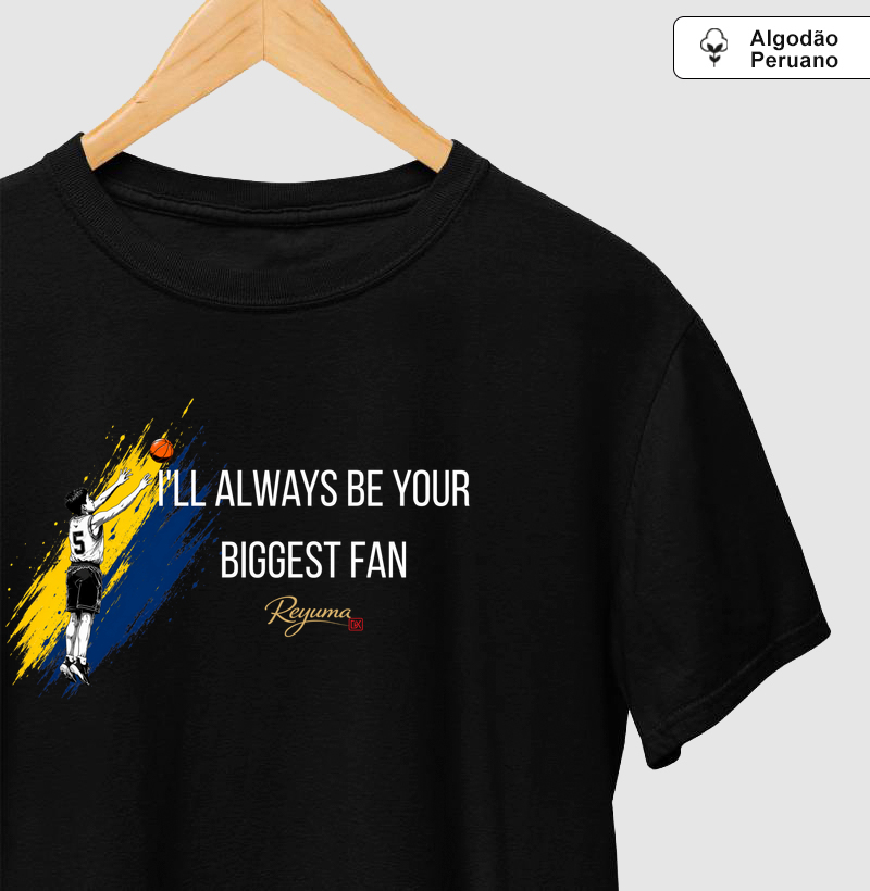 Camiseta Masculina, Feminina, Babylook e Unissex de Algodão Peruano Basquete "I'LL ALWAYS BE YOUR BEGGEST FAN " 