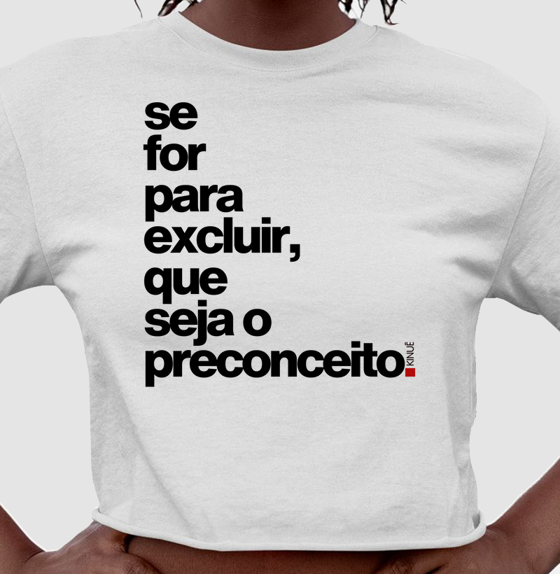 Se for para excluir, que seja o preconceito.