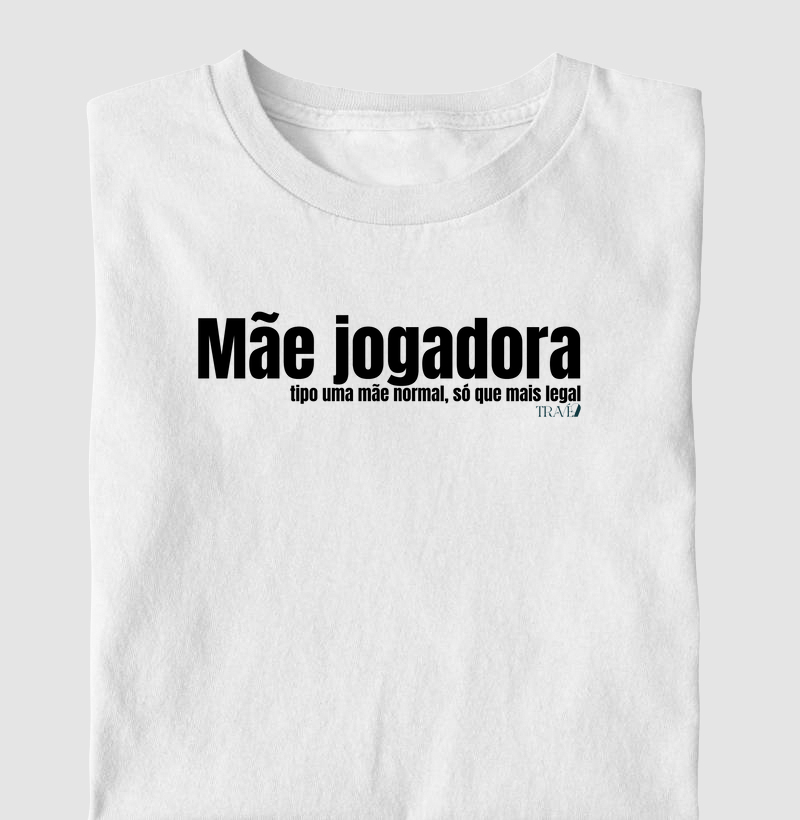 Mãe jogadora: tipo uma mãe normal, só que mais legal