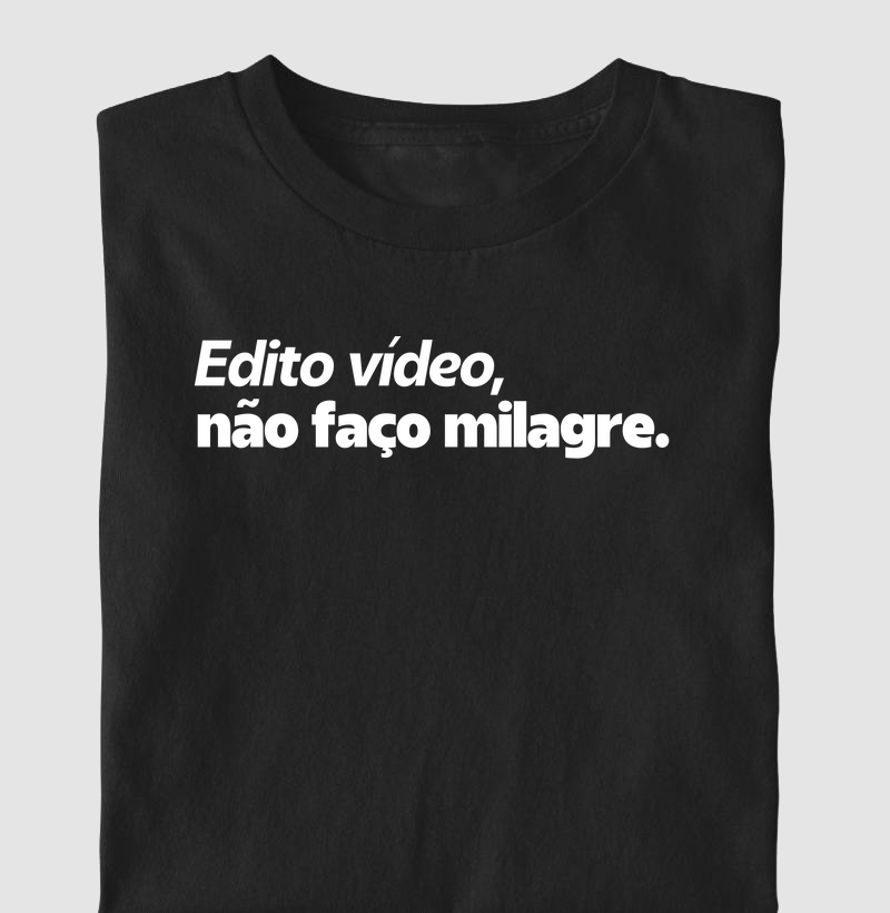 Edito vídeo, não faço milagre