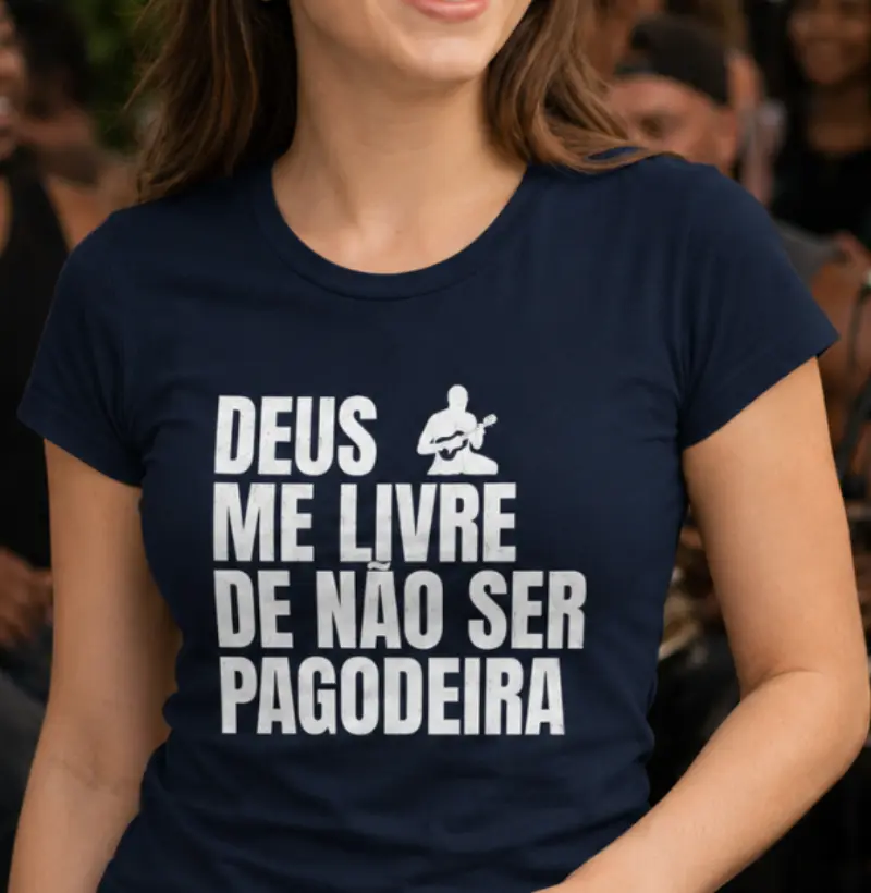 Deus me livre de não ser pagodeira