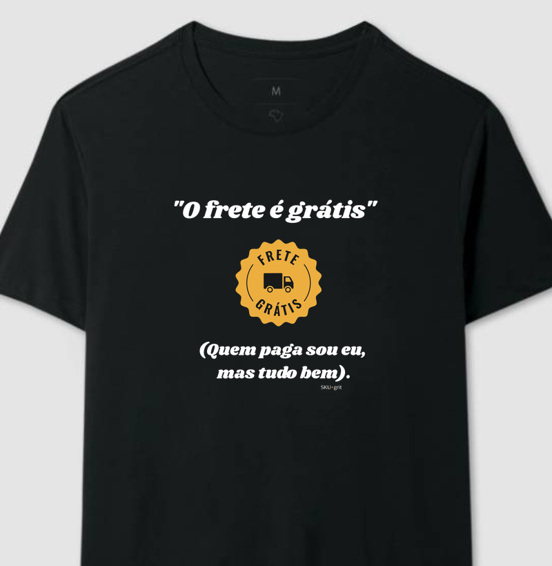 	"O frete é grátis" (Quem paga sou eu, mas tudo bem).