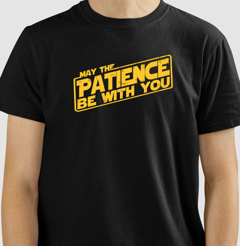 May the Patience Be With You