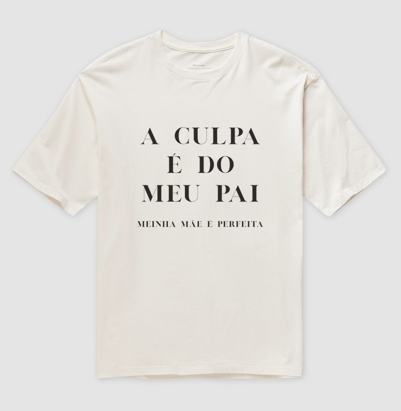 Camiseta A CULPA É DO MEU PAI (minha mãe é perfeita)