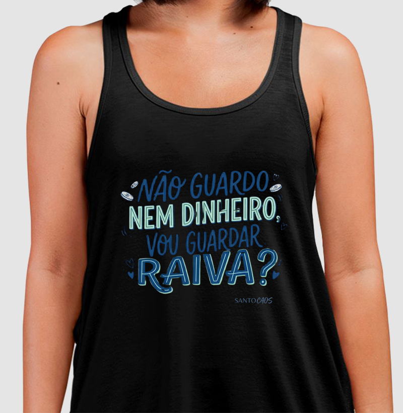 Camiseta Não Guardo Nem Dinheiro, Vou Guardar Raiva?