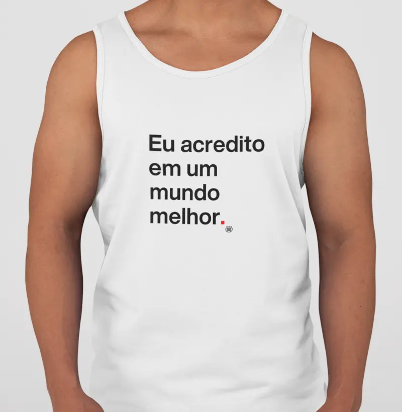 Eu acredito em um mundo melhor