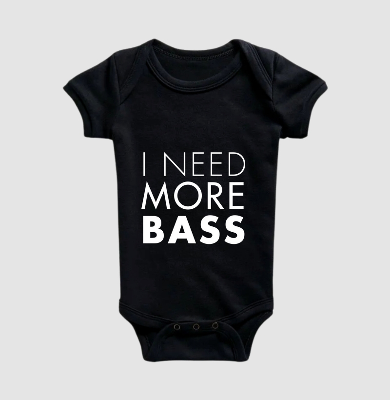 I NEED MORE BASS