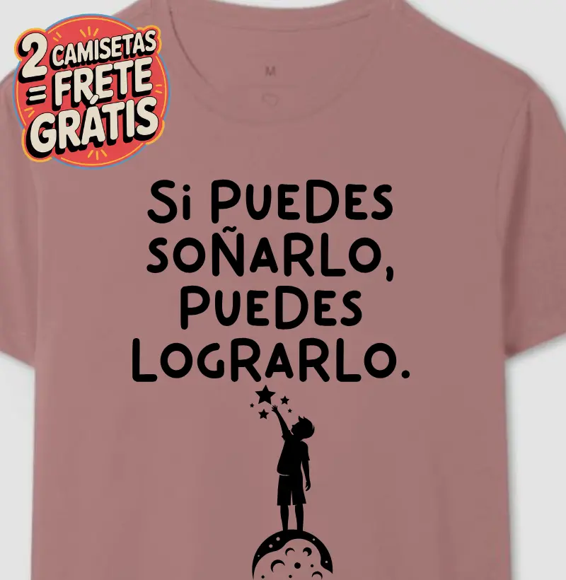 Camiseta Si puedes soñarlo, puedes lograrlo.