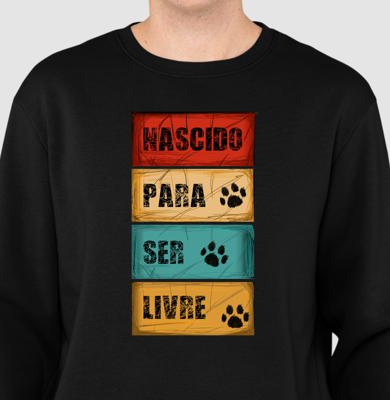 Suéter Moletom Nascido para Ser Livre - Suéter Moletom