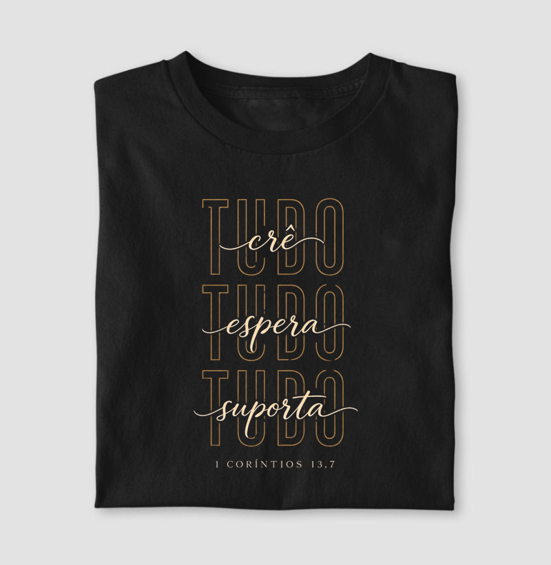 Camiseta Tudo Crê Tudo Espera Tudo Suporta