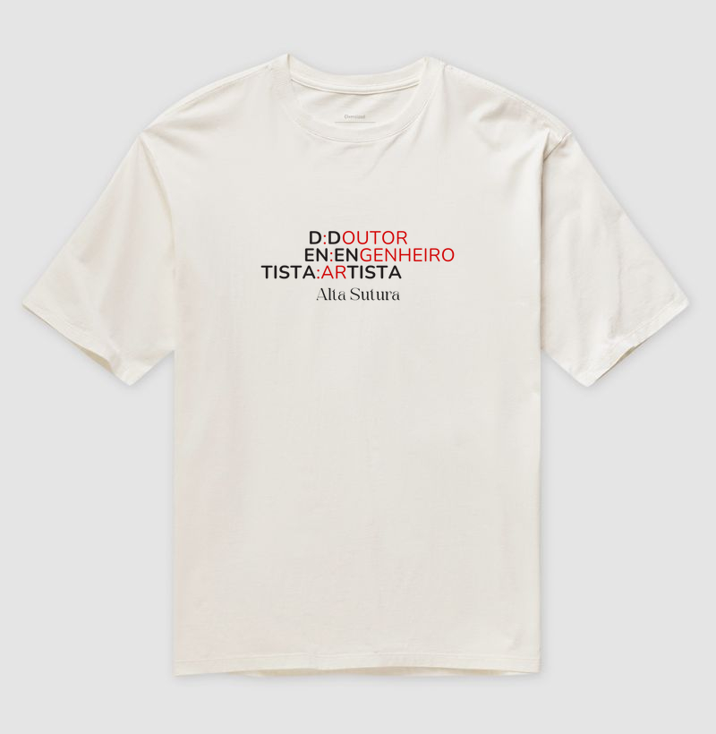 Camiseta Unissex Oversized 100% Algodão - Doutor, engenheiro, artista