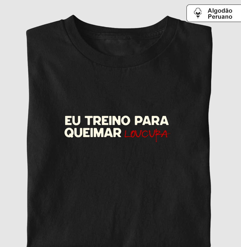 EU TREINO PARA QUEIMAR LOUCURA