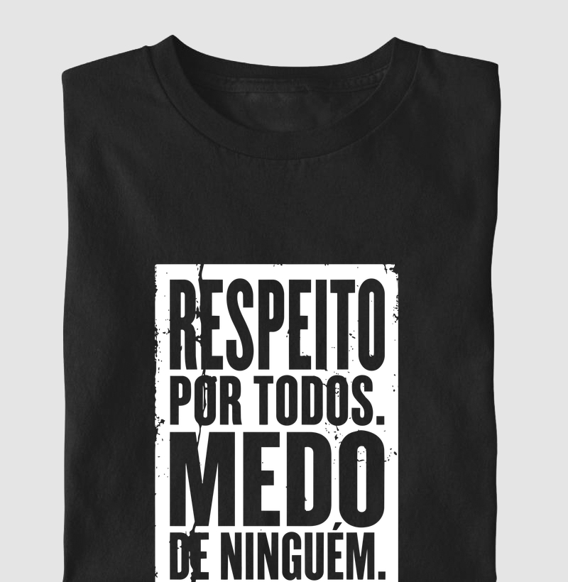 Respeito por todos, medo de ninguém