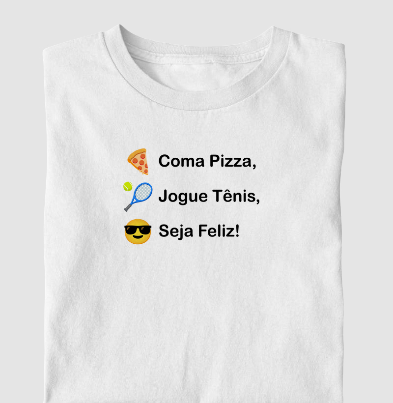 Coma Pizza, Jogue Tênis, Seja Feliz!