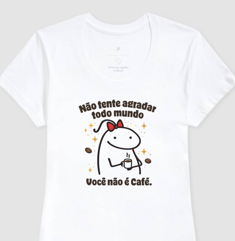 Camiseta - Você Não é Café ☕