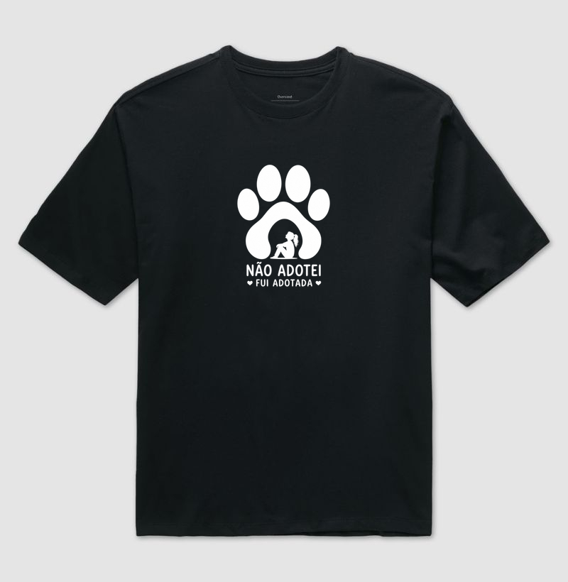 Não adotei - fui adotada - Camiseta Oversized