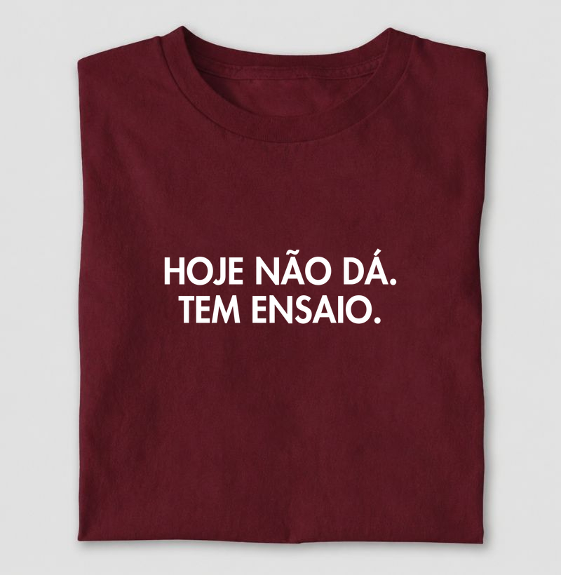 Hoje não dá. Tem ensaio.