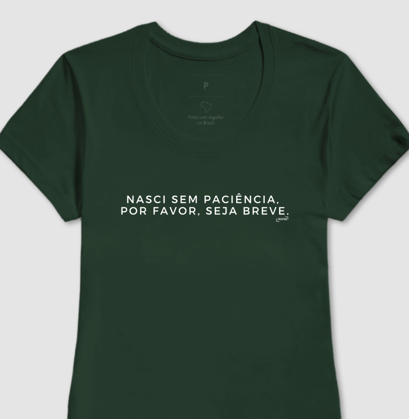 Camiseta Baby Look - Nasci sem paciência, por favor, seja breve.