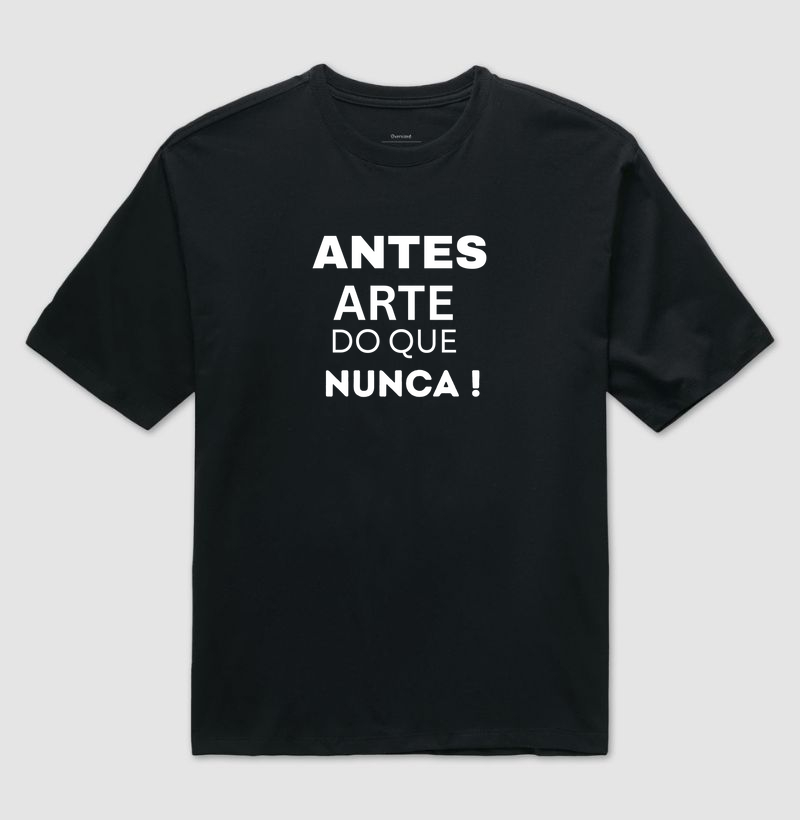 ANTES ARTE DO QUE NUNCA !