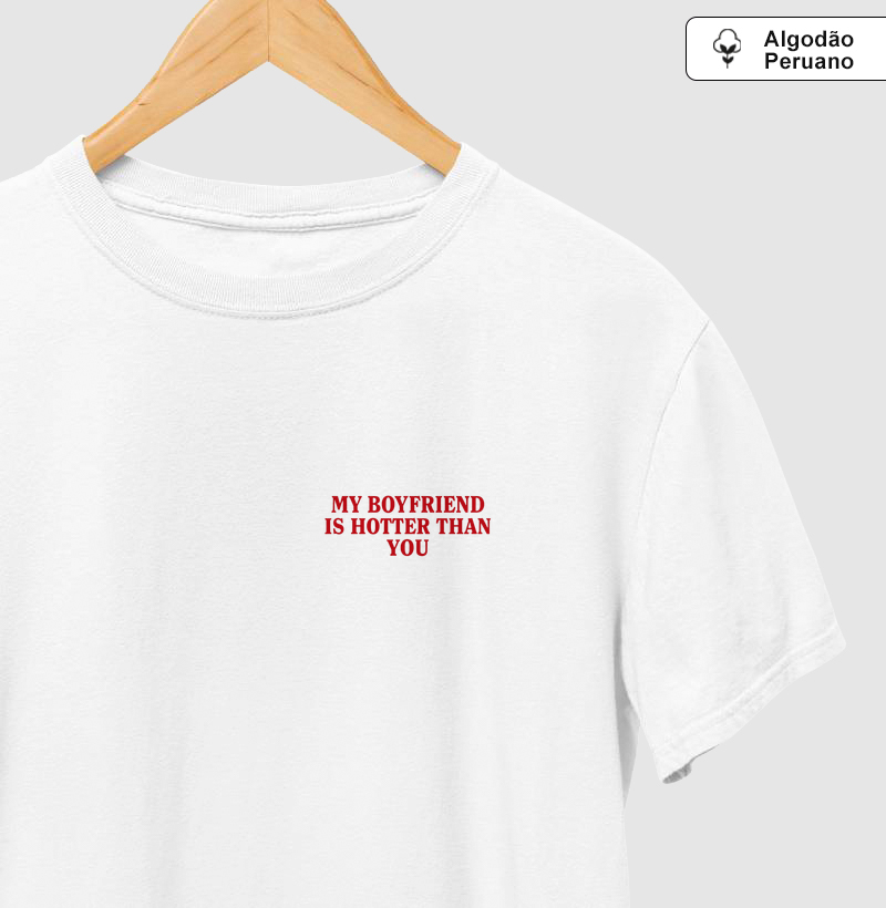 my boyfriend is hotter than you - ALGODÃO PERUANO