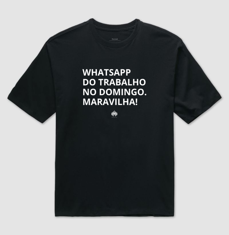 Whatsapp do trabalho no domingo. Maravilha! - Camiseta Oversized