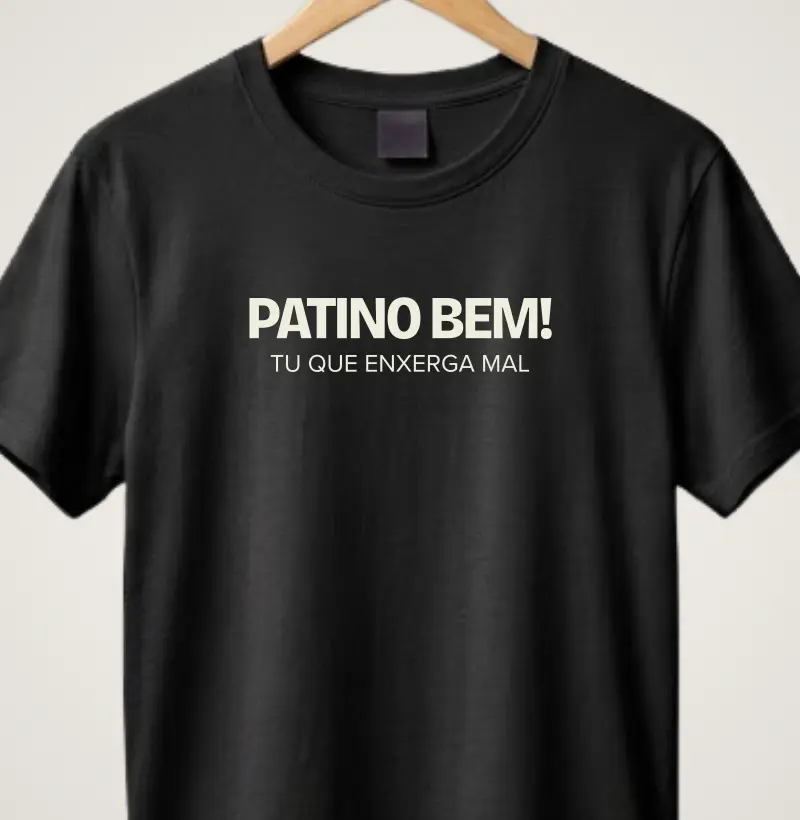 Patino bem, tu que enxerga mal