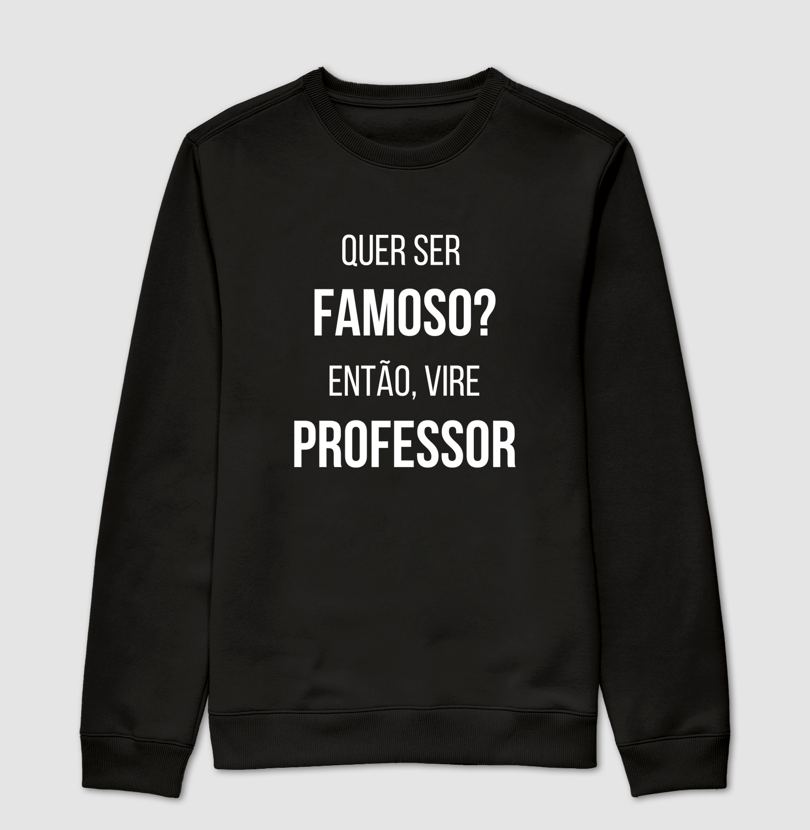 Quer Ser Famoso? Então Vire Professor – Estampa Divertida para Educadores