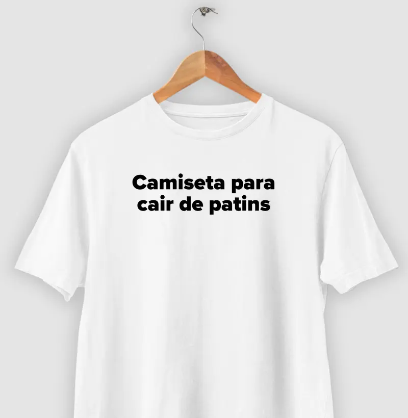 Camiseta para cair de patins.