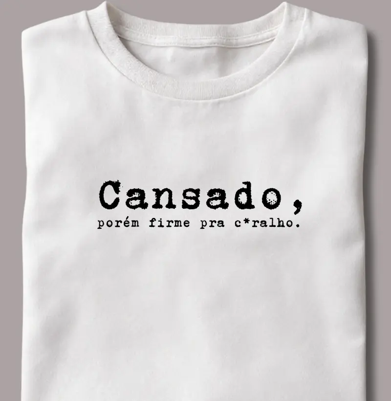 Cansado, Porém Firme pra C*ralho