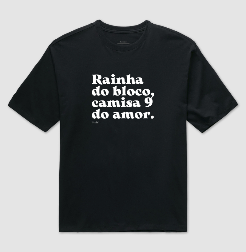 Rainha do bloco, camisa 9 do amor.