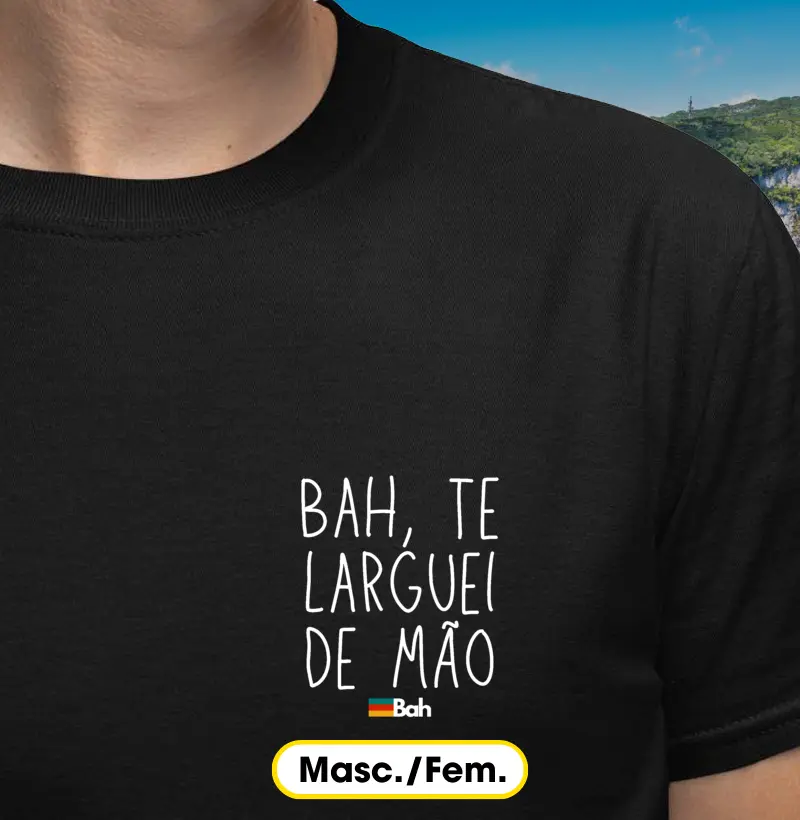 Bah, te larguei de mão