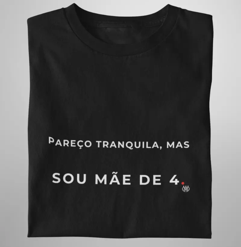 Pareço tranquila, mas sou mãe de 4