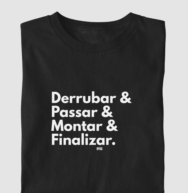 DERRUBAR & PASSAR & MONTAR & FINALIZAR.