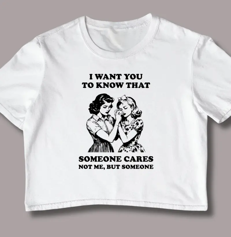 I Want You To Know That Someone Cares Not Me But Someone