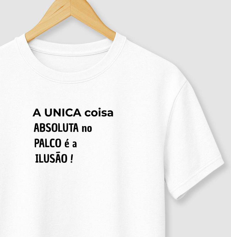 A ÚNICA COISA ABSOLUTA NO PALCO É A ILUSÃO!